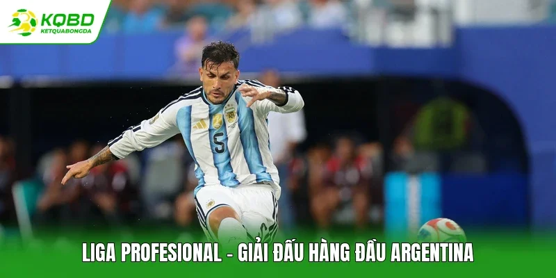 Liga Profesional - Giải đấu hàng đầu Argentina